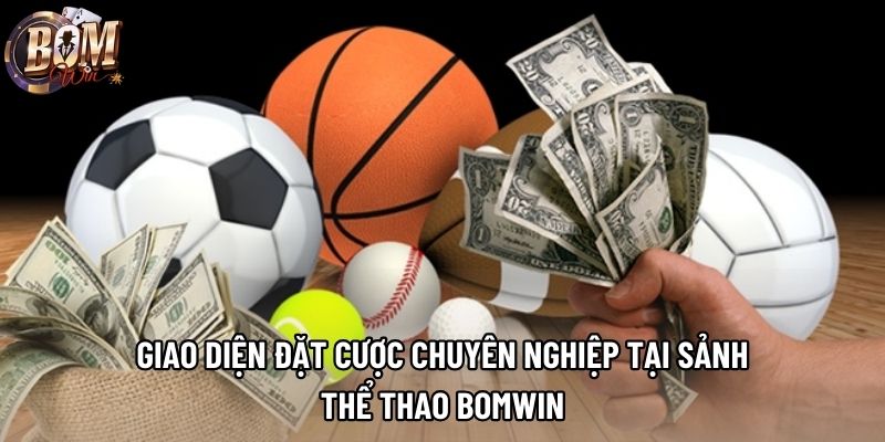 Giao diện đặt cược chuyên nghiệp tại sảnh thể thao Bomwin 