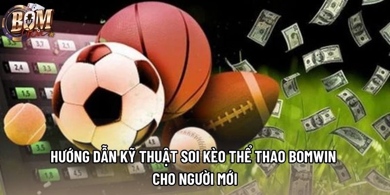 Hướng dẫn kỹ thuật soi kèo thể thao Bomwin cho người mới