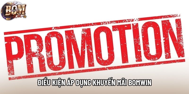 Điều kiện áp dụng khuyến mãi bomwin