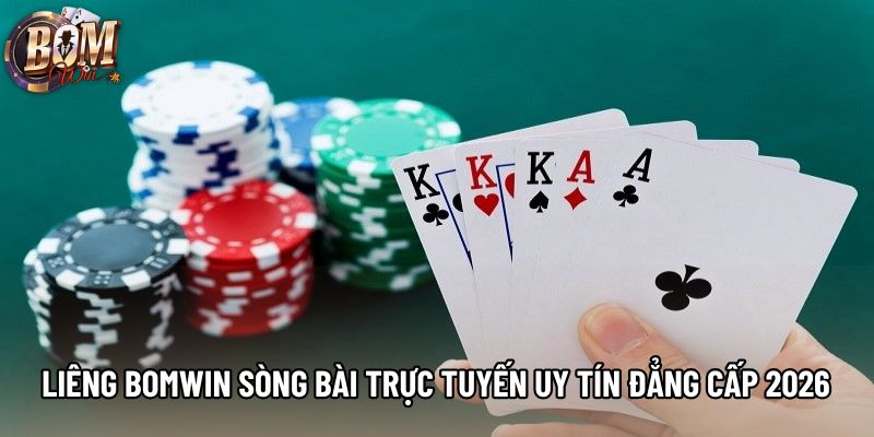 Liêng Bomwin Sòng Bài Trực Tuyến Uy Tín Đẳng Cấp 2026