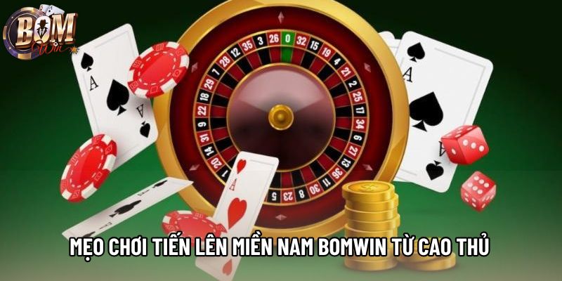 Mẹo chơi Tiến lên miền nam Bomwin từ cao thủ