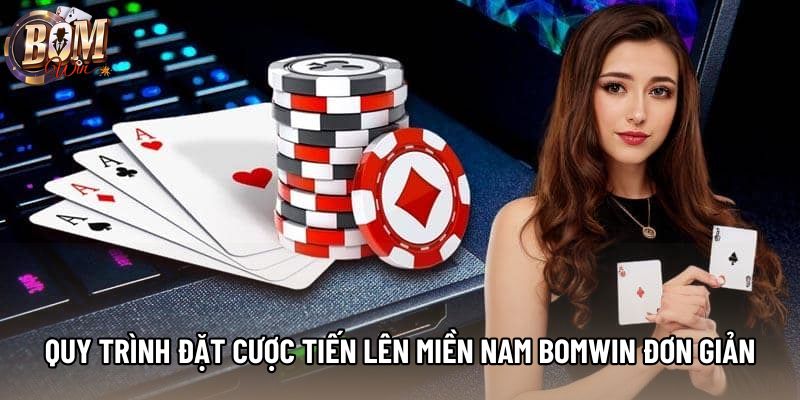 Quy trình đặt cược Tiến lên miền nam Bomwin đơn giản