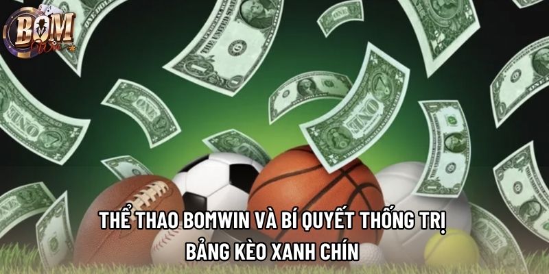 Thể Thao Bomwin Và Bí Quyết Thống Trị Bảng Kèo Xanh Chín